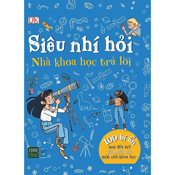Siêu Nhí Hỏi Nhà Khoa Học Trả Lời - 100 Bí Ẩn Mọi Đứa Trẻ Đều Muốn Hỏi Một Nhà Khoa Học