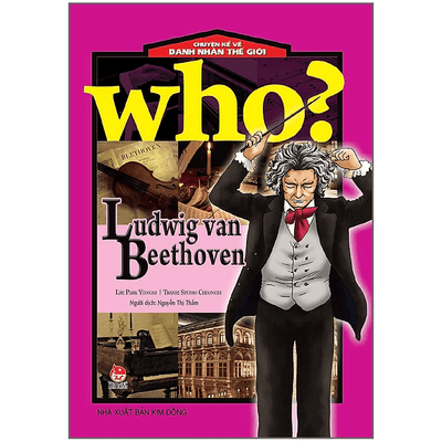 Who? Chuyện Kể Về Danh Nhân Thế Giới: Ludwig Van Beethoven (Tái Bản 2019)
