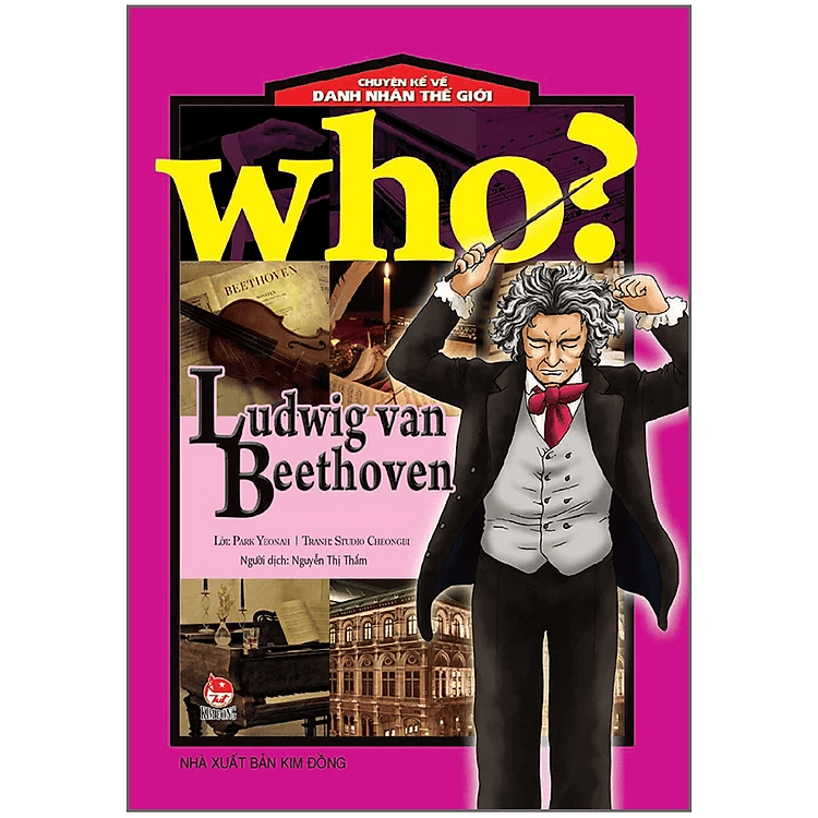 Who? Chuyện Kể Về Danh Nhân Thế Giới: Ludwig Van Beethoven (Tái Bản 2019)