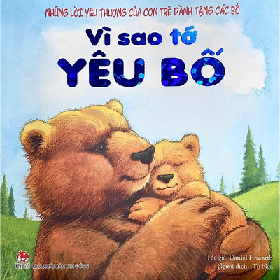 Những Lời Yêu Thương Của Con Trẻ Dành Tặng Các Bố - Vì Sao Tớ Yêu Bố (Tái Bản 2019)