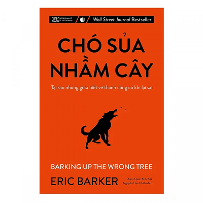 Chó Sủa Nhầm Cây - Tại Sao Những Gì Ta Biết Về Thành Công Có Khi Lại Sai (Tái Bản)