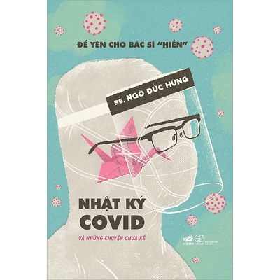 Để yên cho bác sĩ "hiền" 2 - Nhật ký Covid và những chuyện chưa kể