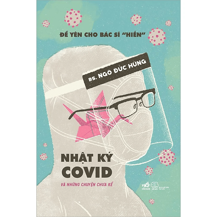 Để yên cho bác sĩ "hiền" 2 - Nhật ký Covid và những chuyện chưa kể