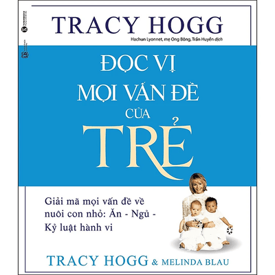 Đọc Vị Mọi Vấn Đề Của Trẻ - Giải Mã Mọi Vấn Đề Về Nuôi Con Nhỏ: Ăn - Ngủ - Kỷ Luật Hành Vi (Tái Bản)