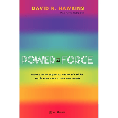 Power Vs Force - Trường Năng Lượng Và Những Nhân Tố Quyết Định Hành Vi Của Con Người (Tái Bản)