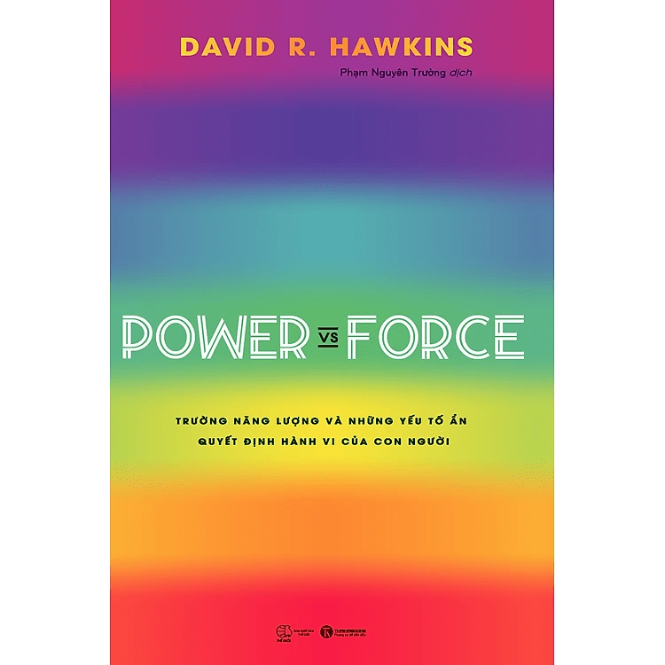 Power Vs Force - Trường Năng Lượng Và Những Nhân Tố Quyết Định Hành Vi Của Con Người (Tái Bản)