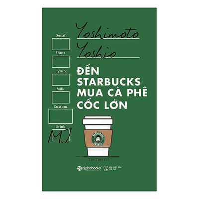 Đến Starbucks Mua Cà Phê Cốc Lớn (Tái Bản 2017)