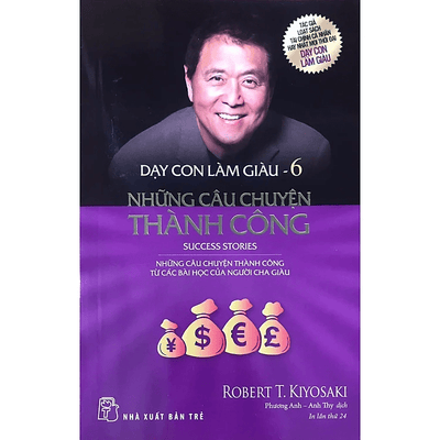 Dạy Con Làm Giàu - Tập 6: Những Câu Chuyện Thành Công