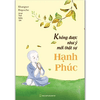 Không được như ý mới thực sự hạnh phúc