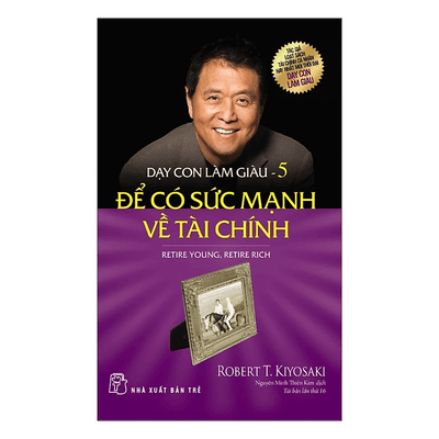 Dạy Con Làm Giàu 05: Để Có Sức Mạnh Về Tài Chính