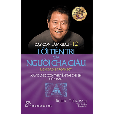 Dạy Con Làm Giàu 12 - Lời Tiên Tri Của Người Cha Giàu