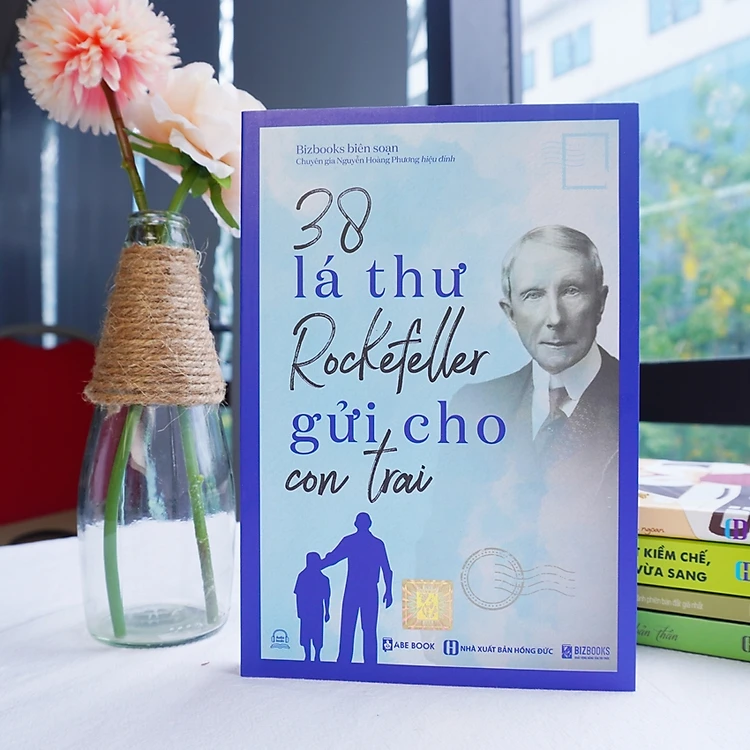 38 Lá Thư Tỷ Phú John Davison Rockefeller Gửi Cho Con Trai