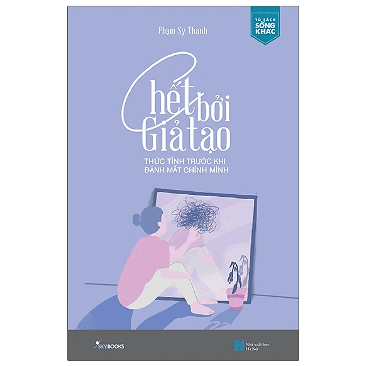 Chết Bởi Giả Tạo – Thức Tỉnh Trước Khi Đánh Mất Chính Mình