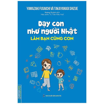 Dạy Con Như Người Nhật - Làm Bạn Cùng Con (Bìa Mềm)