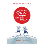 Cha Mẹ Nhật Dạy Con Tự Lập