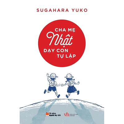 Cha Mẹ Nhật Dạy Con Tự Lập