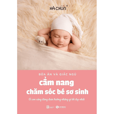 Cẩm Nang Chăm Sóc Bé Yêu (bữa ăn và giấc ngủ): Vì con xứng đáng được hưởng những gì tốt đẹp nhất