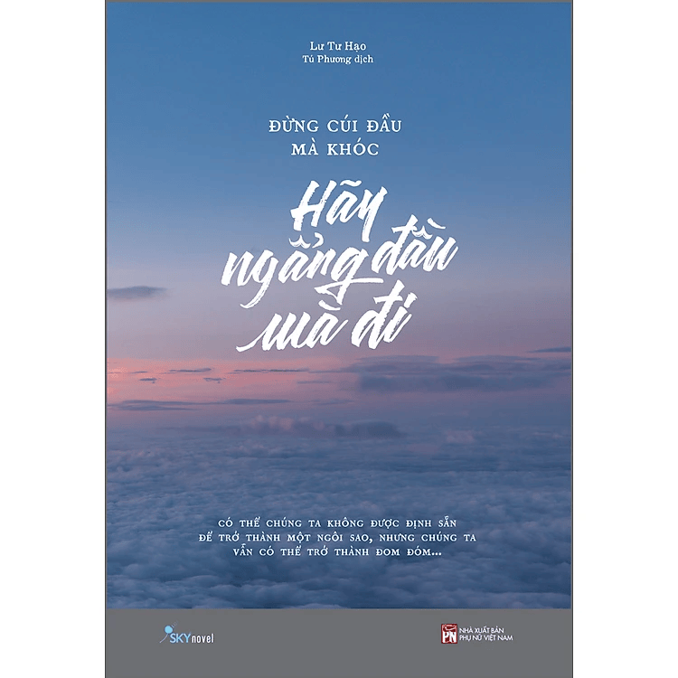 Đừng Cúi Đầu Mà Khóc Hãy Ngẩng Đầu Mà Đi
