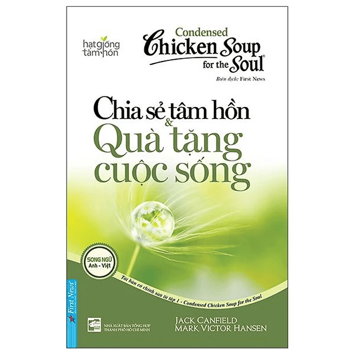 Condensed Chicken Soup For The Soul 1 - Chia Sẻ Tâm Hồn & Quà Tặng Cuộc Sống (Song Ngữ Anh Việt)