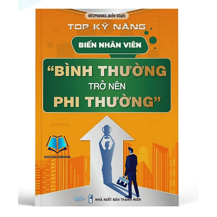 TOP Kỹ Năng Biến Nhân Viên "Bình Thường Trở Nên Phi Thường"