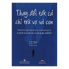 Thay Đổi Tất Cả Chỉ Trừ Vợ Và Con