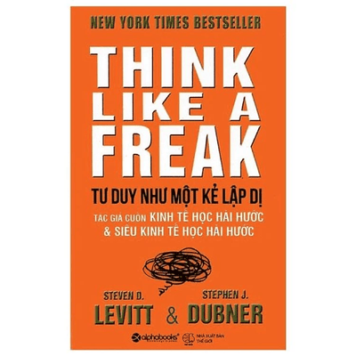 Tư Duy Như Một Kẻ Lập Dị - Think Like A Freak (Tái Bản 2022)