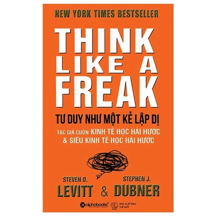 Tư Duy Như Một Kẻ Lập Dị - Think Like A Freak (Tái Bản 2022)