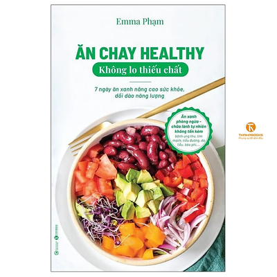 Ăn Chay Healthy Không Lo Thiếu Chất - 7 Ngày Ăn Xanh Nâng Cao Sức Khoẻ, Dồi Dào Năng Lượng