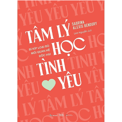 Tâm Lý Học Tình Yêu - Bí Kíp Loại Bỏ Mối Quan Hệ Độc Hại