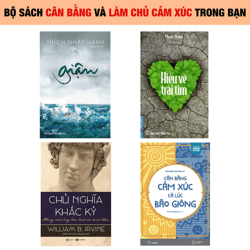 Bộ sách Cân bằng và làm chủ cảm xúc: Cân bằng cảm xúc, cả lúc bão giông + Giận + Hiểu về trái tim + Chủ nghĩa Khắc Kỷ
