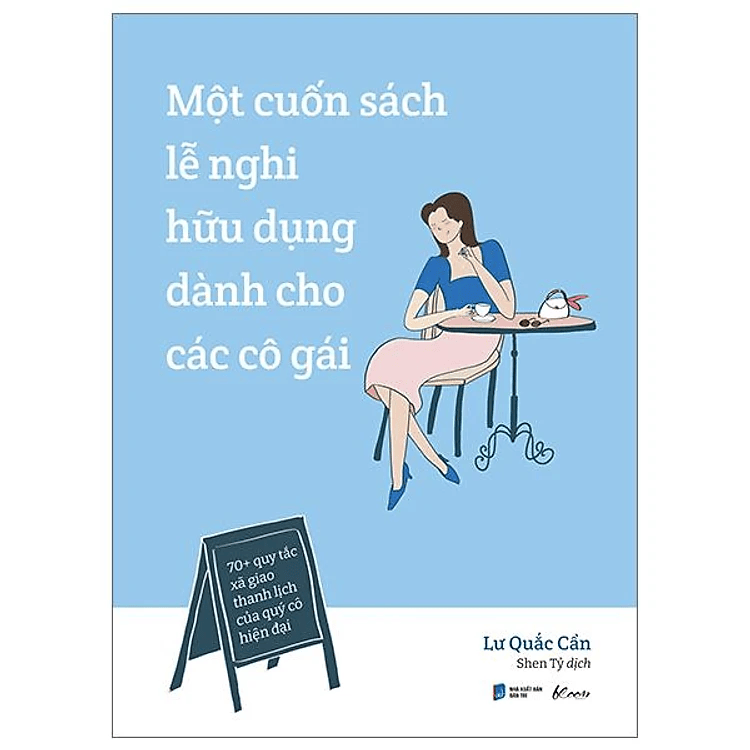 Một Cuốn Sách Lễ Nghi Hữu Dụng Dành Cho Các Cô Gái - 70+ Quy Tắc Xã Giao Thanh Lịch Của Quý Cô Hiện Đại