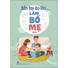 "Xắn Tay Áo Lên... Làm Bố Mẹ "