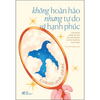 Không Hoàn Hảo Nhưng Tự Do Và Hạnh Phúc