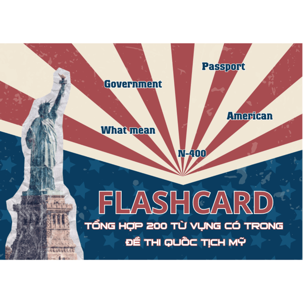 Flashcard từ vựng ôn thi Quốc tịch Mỹ (Tặng 100 câu ôn Civics + mẫu đơn N-400 + file nghe)