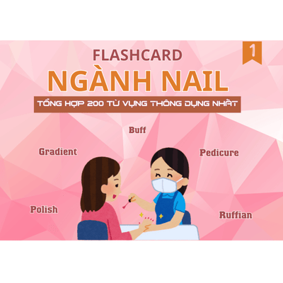 Flashcard 200 từ vựng giao tiếp ngành Nail