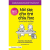 Sách Nói Sao Cho Trẻ Chịu Học Ở Nhà Và Ở Trường