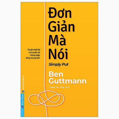 Đơn Giản Mà Nói - Simply Put - Thuật Thiết Kế Và Truyền Tải Thông Điệp Đúng Trọng Tâm