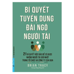 Bí Quyết Tuyển Dụng & Đãi Ngộ Người Tài