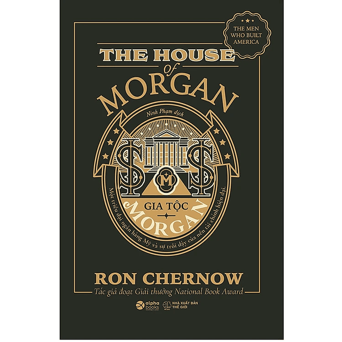 Gia Tộc Morgan - Một Triều Đại Ngân Hàng Mỹ Và Sự Trỗi Dậy Của Nền Tài Chính Hiện Đại