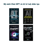 Bộ sách ứng dụng Chat GPT và AI trí tuệ nhân tạo để tăng hiệu suất công việc: ChatGPT thực chiến + ChatGPT - Ứng dụng trí tuệ nhân tạo trong công việc + AI - Công cụ nâng cao hiệu suất công việc + AI 5.0 - Nhanh hơn, Dễ hơn, Rẻ hơn, Chính xác hơn