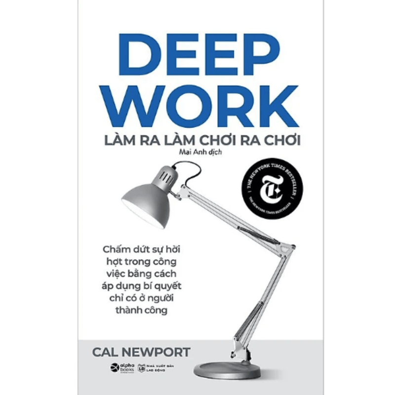 Deep Work - Làm Ra Làm, Chơi Ra Chơi (Tái Bản)