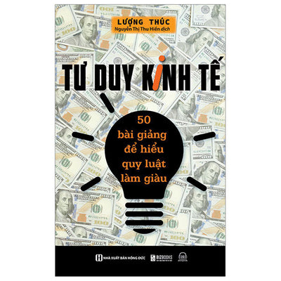 Tư Duy Kinh Tế: 50 Bài Giảng Để Hiểu Quy Luật Làm Giàu