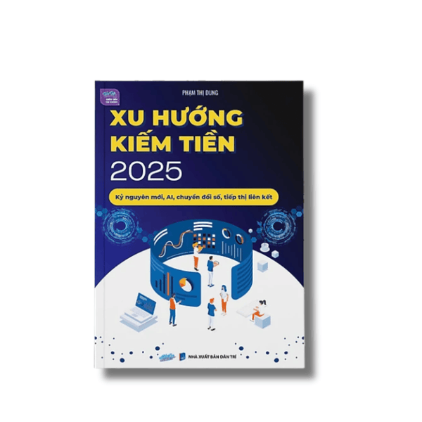 Xu hướng kiếm tiên 2025 - Kỷ nguyên mới, AI, chuyển đổi số, tiếp thị liên kết