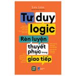 Tư Duy Logic - Rèn Luyện Thuyết Phục Trong Giao Tiếp