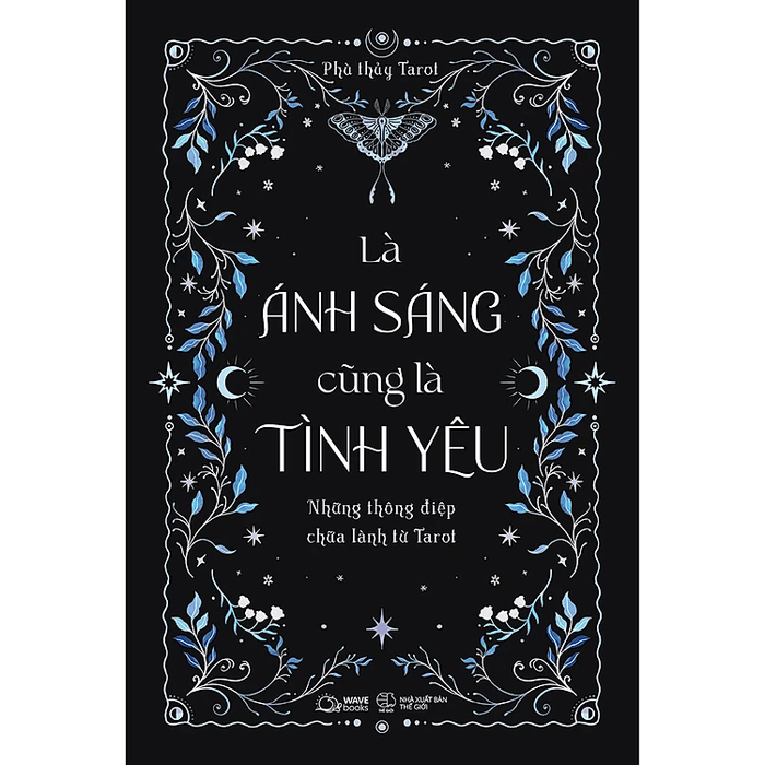 Là Ánh Sáng Cũng Là Tình Yêu - Những Thông Điệp Chữa Lành Từ Tarot