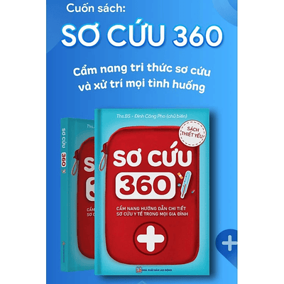 Sơ Cứu 360 - Cẩm nang tri thức sơ cứu và xử lý mọi tình huống