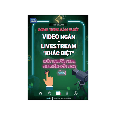 Công thức sản xuất Video ngắn - Livestream "khác biệt" hút người xem, chuyển đổi cao