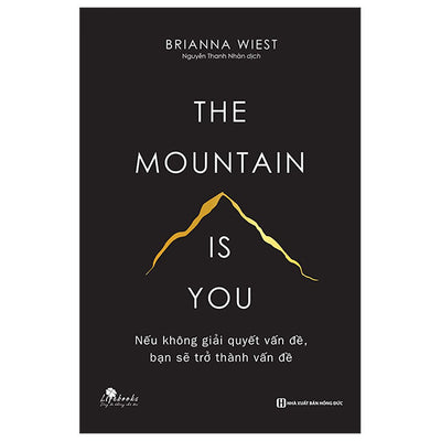 The Mountain Is You: Nếu Không Giải Quyết Vấn Đề, Bạn Sẽ Trở Thành Vấn Đề