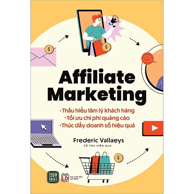 Affiliate Marketing: Thấu hiểu tâm lý khách hàng - Tối ưu chi phí quảng cáo - Thúc đẩy doanh số bán hàng