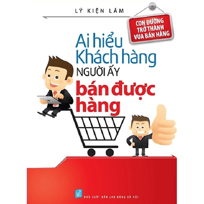 Ai Hiểu Khách Hàng Người Đó Bán Được Hàng